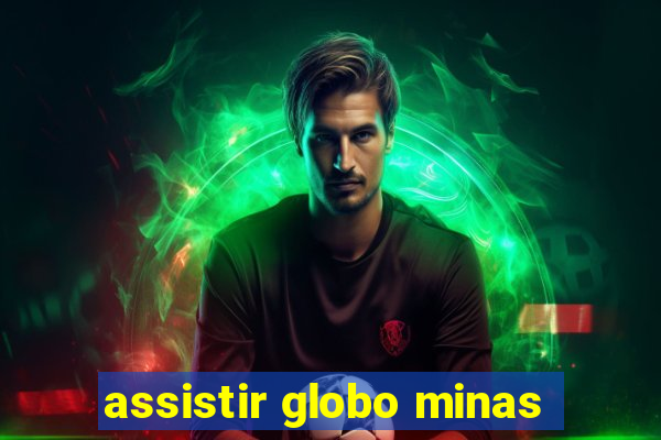 assistir globo minas